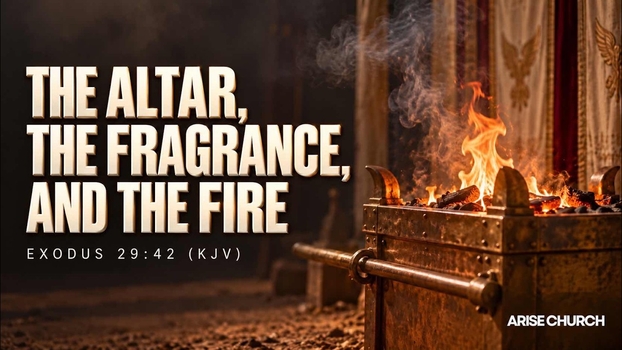 The Altar, the Fragrance, and the Fire - Arise Church