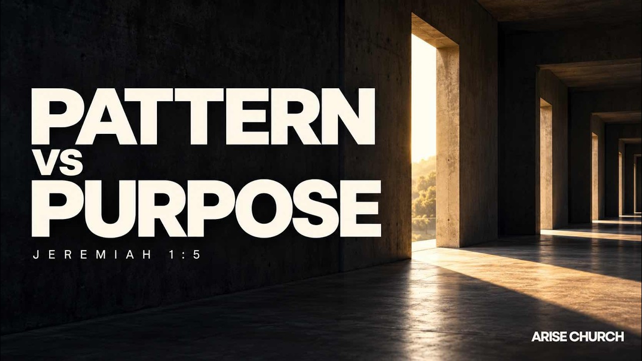 Pattern vs Purpose - Arise Church