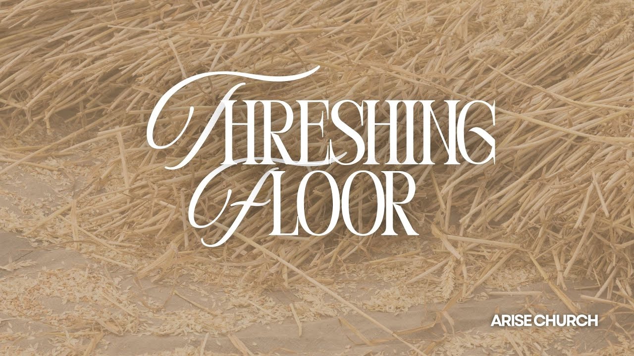 The Threshing Floor - Arise Church